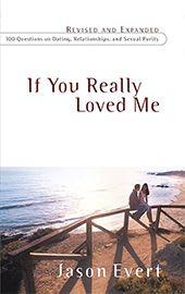 If You Really Loved Me: 100 Questions on Dating, Relationships, and Sexual Purity