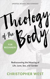 Theology of the Body for Beginners: Rediscovering the Meaning of Life, Love, Sex, and Gender